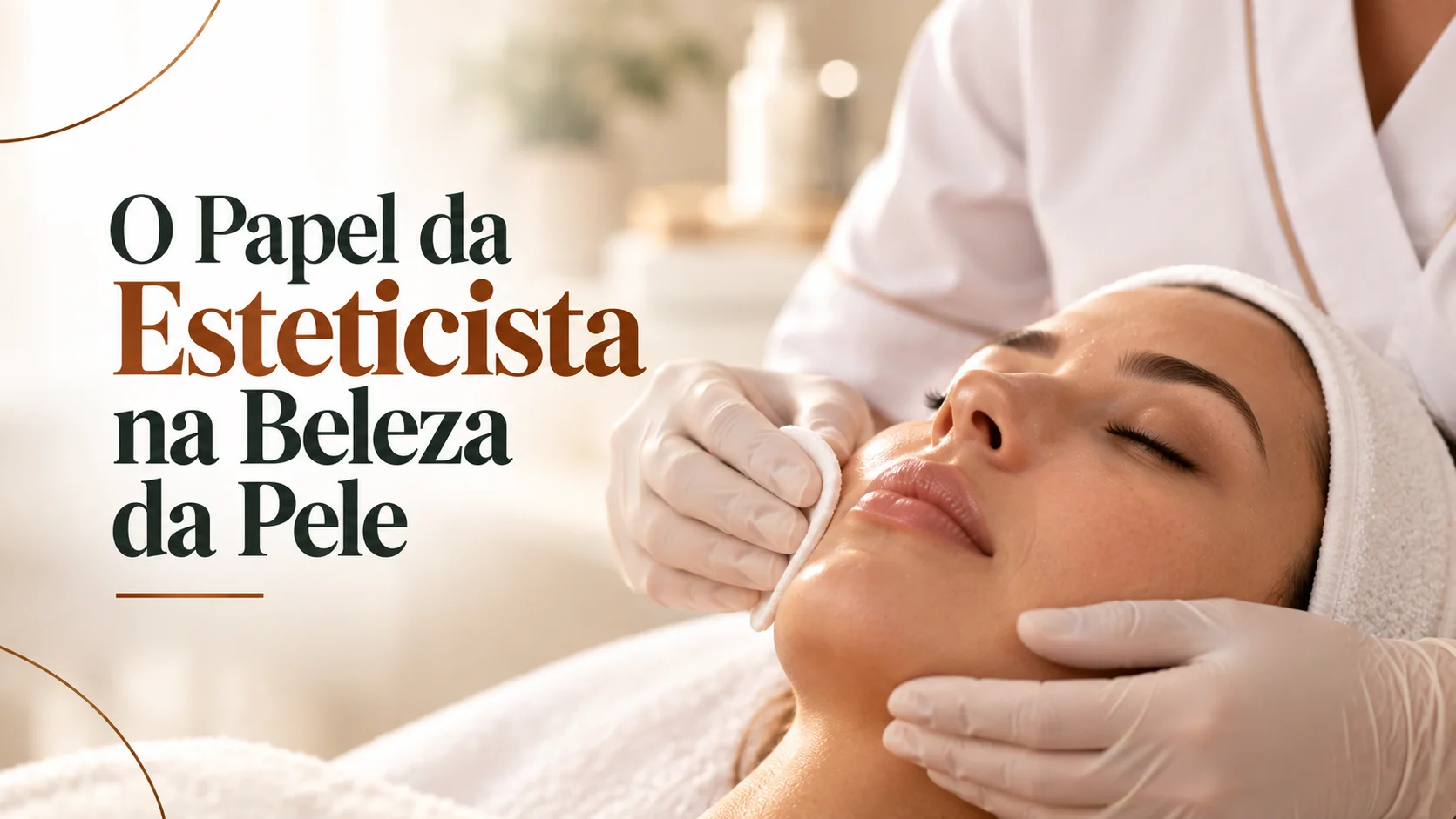 O Papel da Esteticista na Beleza da Pele